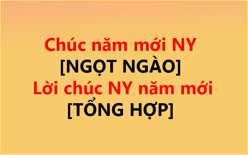 Chúc năm mới NY ✅ [NGỌT NGÀO] Lời chúc NY năm mới [TỔNG HỢP]