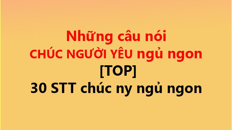 Những câu nói CHÚC NGƯỜI YÊU ngủ ngon [TOP] ✅ 30 STT chúc ny ngủ ngon