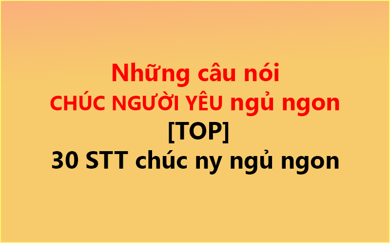 Những câu nói CHÚC NGƯỜI YÊU ngủ ngon [TOP] ✅ 30 STT chúc ny ngủ ngon
