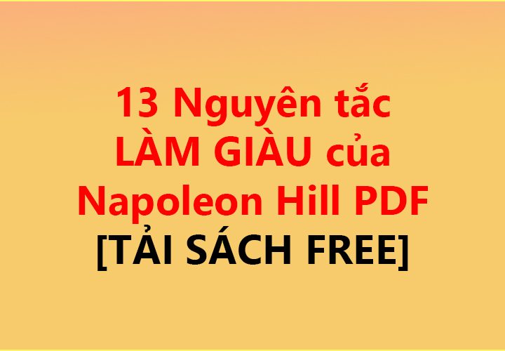 13 Nguyên tắc LÀM GIÀU của Napoleon Hill PDF ✅ [TẢI SÁCH FREE]