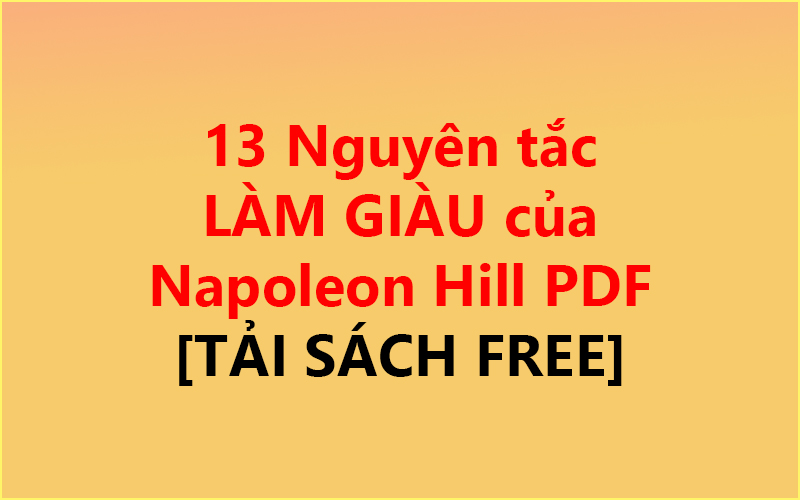 13 Nguyên tắc LÀM GIÀU của Napoleon Hill PDF ✅ [TẢI SÁCH FREE]