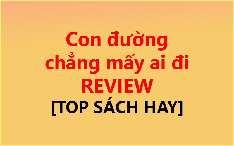 Con đường chẳng mấy ai đi REVIEW ✅ [TOP SÁCH HAY]
