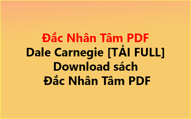 Đắc Nhân Tâm PDF Dale Carnegie ✅ [TẢI FULL] Download sách Đắc Nhân Tâm PDF