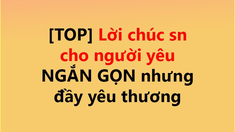 [TOP] Lời chúc sn cho người yêu ✅ NGẮN GỌN nhưng đầy yêu thương