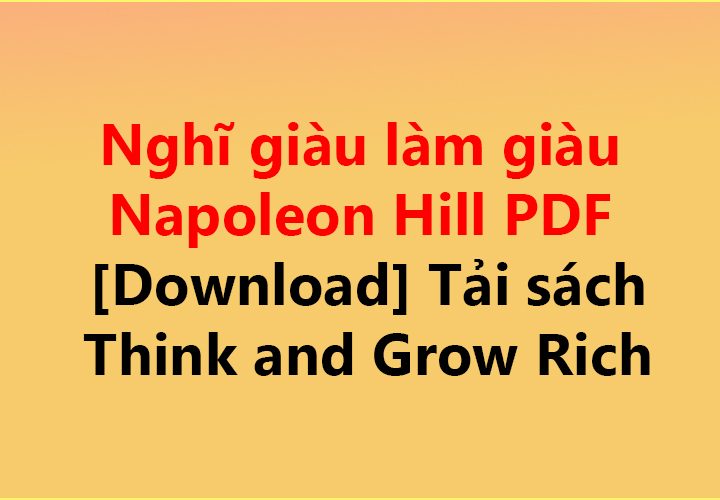Nghĩ giàu làm giàu Napoleon Hill PDF [Download] ✅ | Tải sách Think and Grow Rich