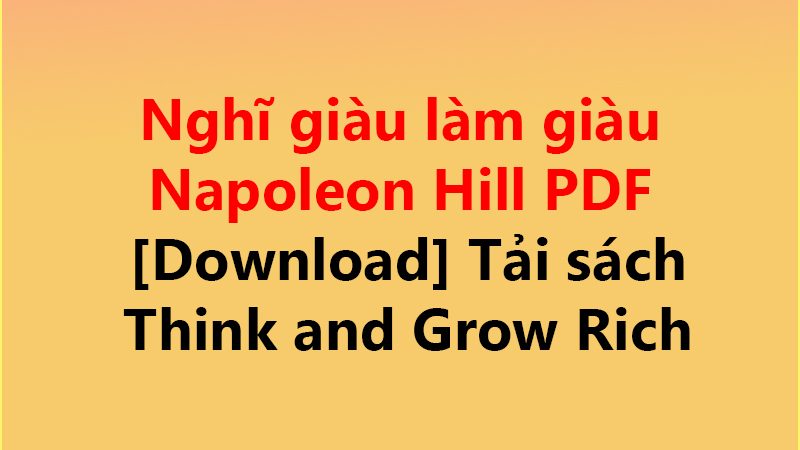 Nghĩ giàu làm giàu Napoleon Hill PDF [Download] ✅ | Tải sách Think and Grow Rich