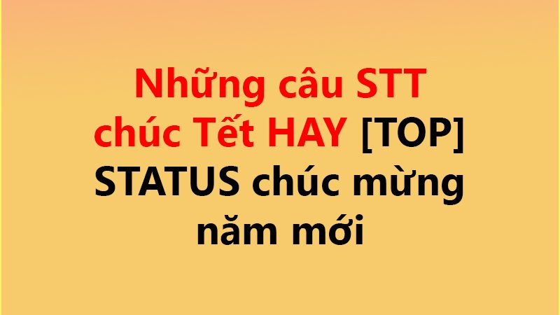 Những câu STT chúc Tết HAY ✅ [TOP] STATUS chúc mừng năm mới
