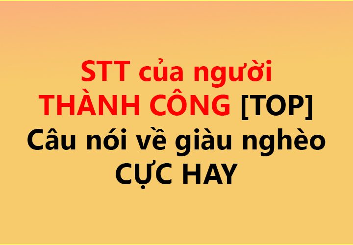 STT của người THÀNH CÔNG ✅ [TOP] Câu nói về giàu nghèo CỰC HAY