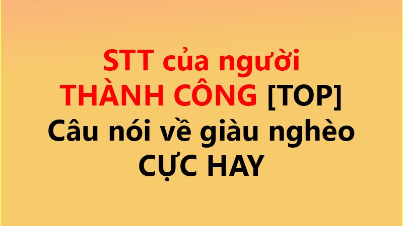 STT của người THÀNH CÔNG ✅ [TOP] Câu nói về giàu nghèo CỰC HAY