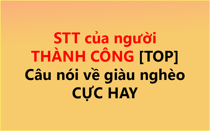 STT của người THÀNH CÔNG ✅ [TOP] Câu nói về giàu nghèo CỰC HAY