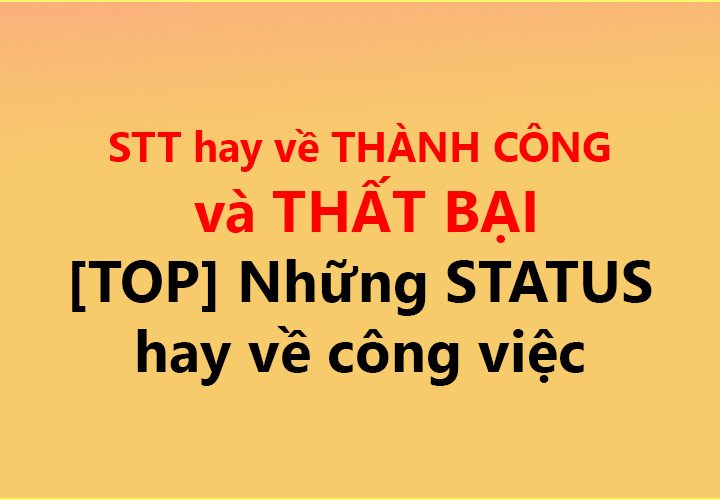 STT hay về THÀNH CÔNG và THẤT BẠI ✅ [TOP] Những STATUS hay về công việc