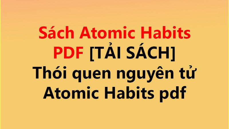Sách Atomic Habits PDF [TẢI SÁCH] ✅ Thói quen nguyên tử Atomic Habits pdf