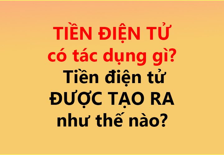 TIỀN ĐIỆN TỬ có tác dụng gì? ✅ Tiền điện tử ĐƯỢC TẠO RA như thế nào?