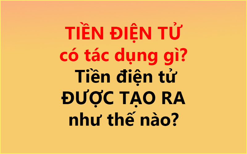 TIỀN ĐIỆN TỬ có tác dụng gì? ✅ Tiền điện tử ĐƯỢC TẠO RA như thế nào?